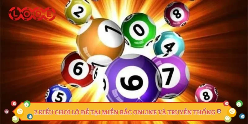 2 kiểu chơi lô đề tại miền Bắc online và truyền thống