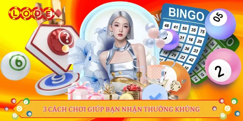 3 cách chơi giúp bạn nhận thưởng khủng