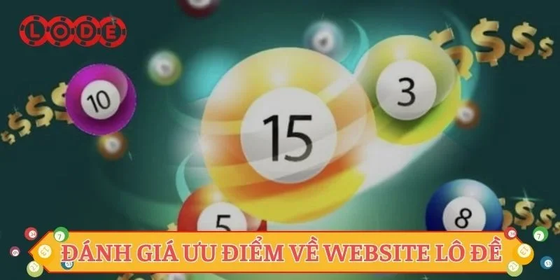 Đánh giá ưu điểm nổi bật về website Lô đề