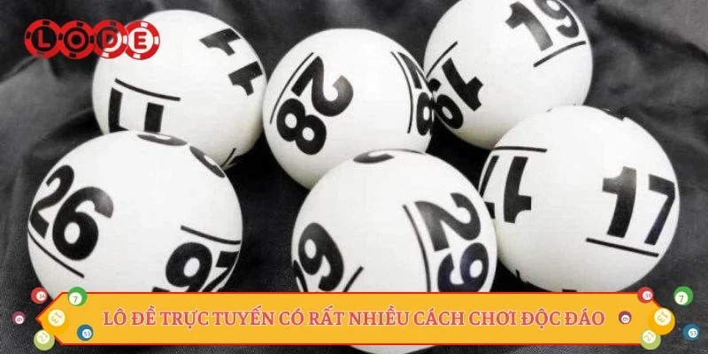 Lô đề trực tuyến có rất nhiều cách chơi độc đáo