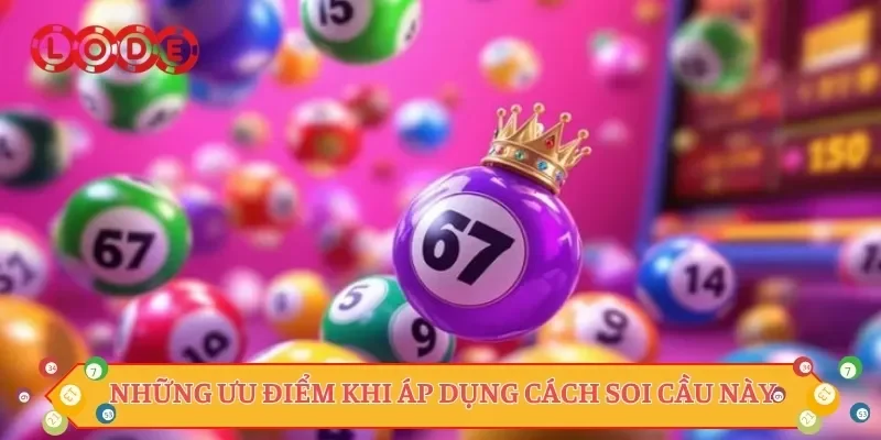 Những ưu điểm khi áp dụng cách soi cầu này
