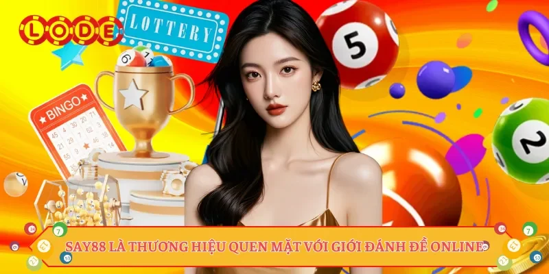 Say88 là thương hiệu quen mặt với giới đánh đề online