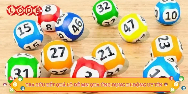 Tra cứu kết quả lô đề MN qua ứng dụng di động uy tín